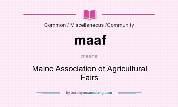 What does maaf mean? It stands for Maine Association of Agricultural Fairs