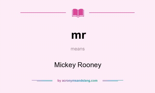 What does mr mean? It stands for Mickey Rooney