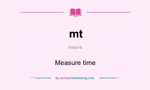 What does mt mean? It stands for Measure time
