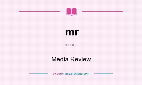 What does mr mean? It stands for Media Review