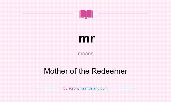 What does mr mean? It stands for Mother of the Redeemer