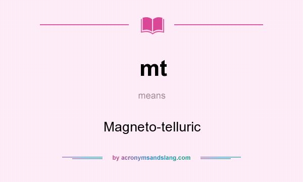 What does mt mean? It stands for Magneto-telluric