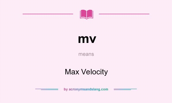 What does mv mean? It stands for Max Velocity