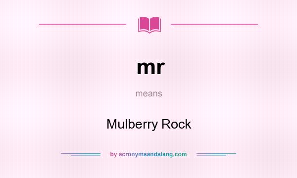 What does mr mean? It stands for Mulberry Rock