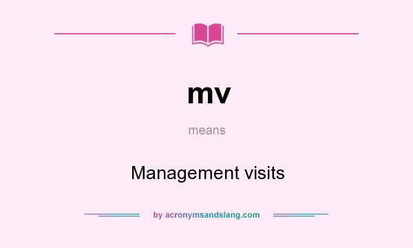What does mv mean? It stands for Management visits