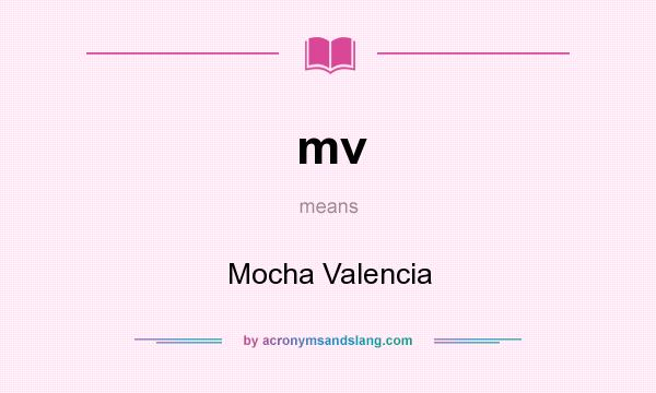 What does mv mean? It stands for Mocha Valencia