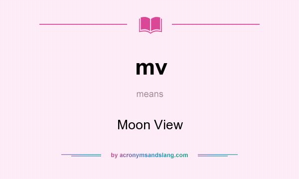 What does mv mean? It stands for Moon View