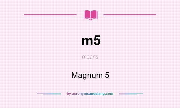 What does m5 mean? It stands for Magnum 5
