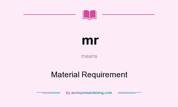 What does mr mean? It stands for Material Requirement