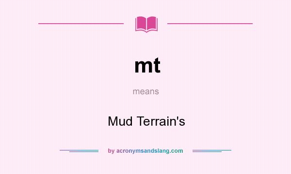 What does mt mean? It stands for Mud Terrain`s