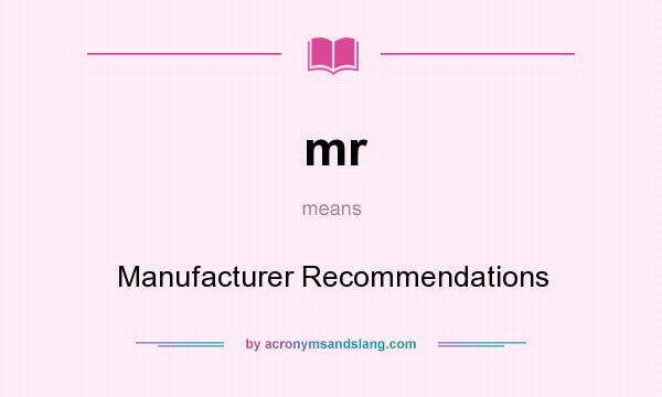 What does mr mean? It stands for Manufacturer Recommendations