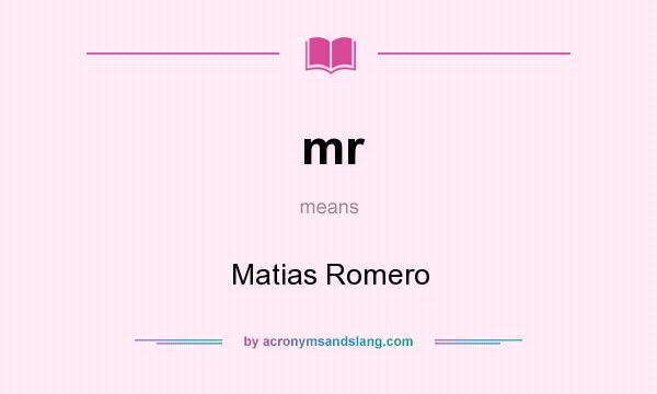 What does mr mean? It stands for Matias Romero