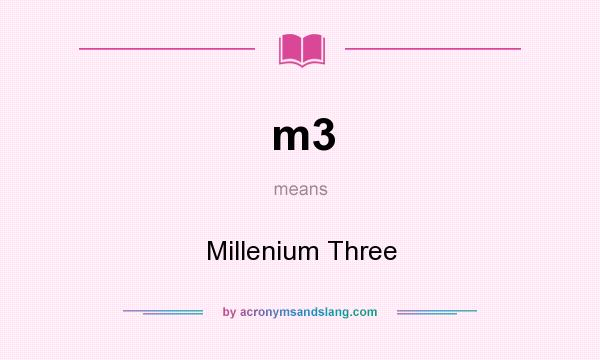 What does m3 mean? It stands for Millenium Three