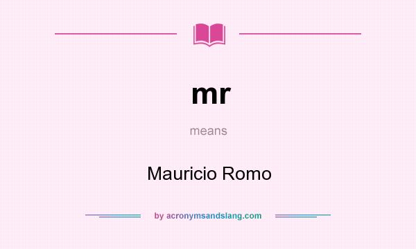 What does mr mean? It stands for Mauricio Romo