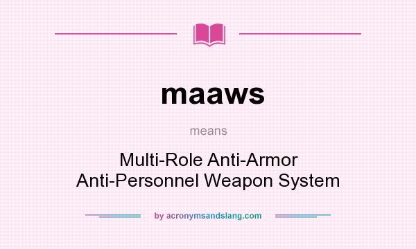 What does maaws mean? It stands for Multi-Role Anti-Armor Anti-Personnel Weapon System