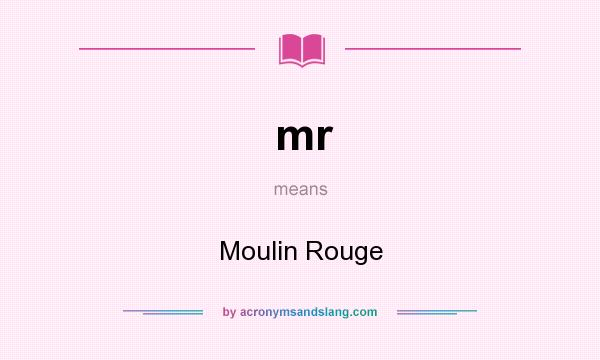 What does mr mean? It stands for Moulin Rouge