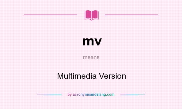 What does mv mean? It stands for Multimedia Version