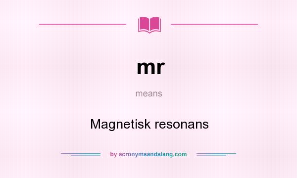 What does mr mean? It stands for Magnetisk resonans