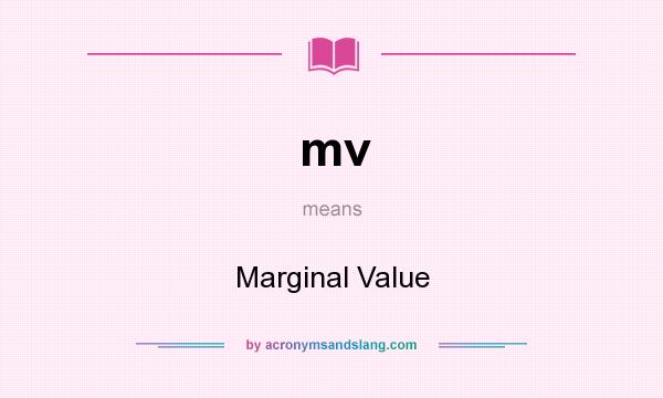 What does mv mean? It stands for Marginal Value