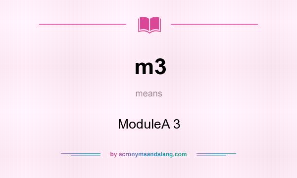 What does m3 mean? It stands for ModuleA 3