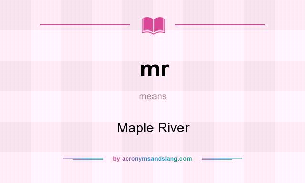 What does mr mean? It stands for Maple River