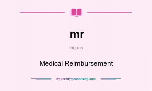 What does mr mean? It stands for Medical Reimbursement