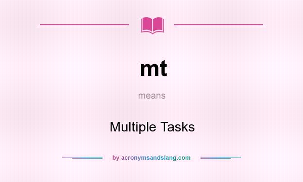 What does mt mean? It stands for Multiple Tasks