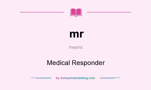 What does mr mean? It stands for Medical Responder