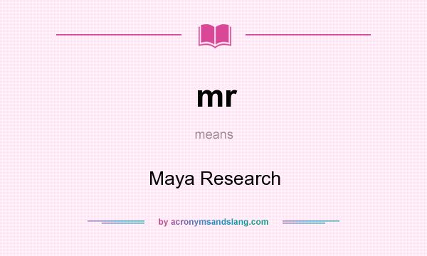 What does mr mean? It stands for Maya Research