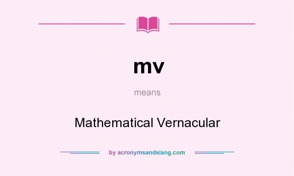 What does mv mean? It stands for Mathematical Vernacular