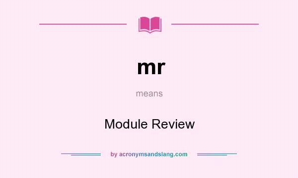 What does mr mean? It stands for Module Review