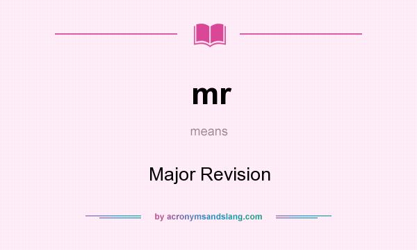 What does mr mean? It stands for Major Revision
