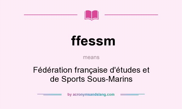 What does ffessm mean? It stands for Fédération française d`études et de Sports Sous-Marins