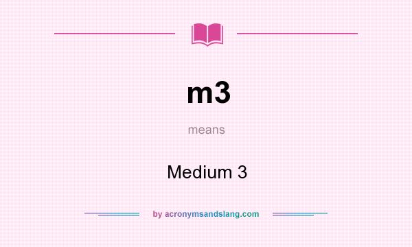 What does m3 mean? It stands for Medium 3