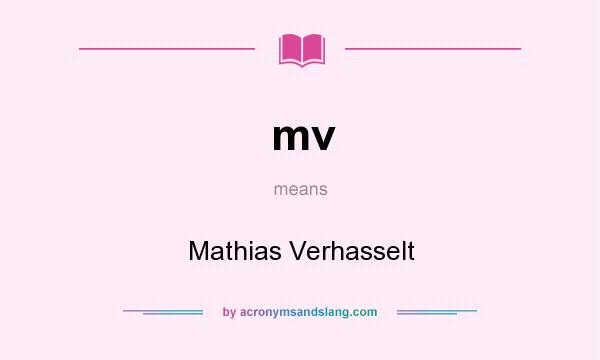What does mv mean? It stands for Mathias Verhasselt