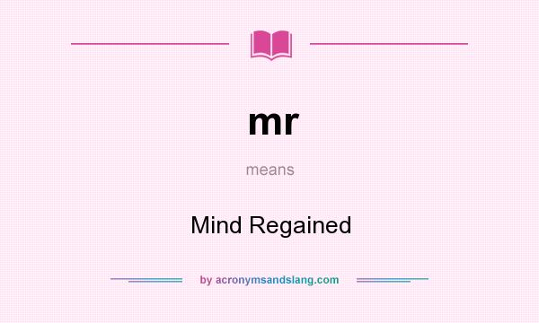 What does mr mean? It stands for Mind Regained