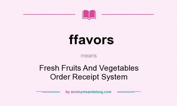 What does ffavors mean? It stands for Fresh Fruits And Vegetables Order Receipt System