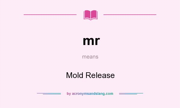 What does mr mean? It stands for Mold Release