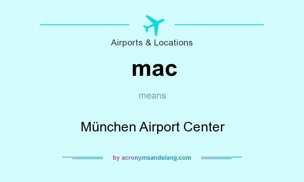 What does mac mean? It stands for München Airport Center