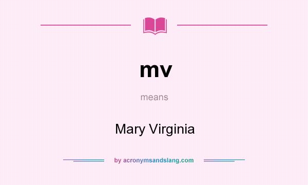 What does mv mean? It stands for Mary Virginia