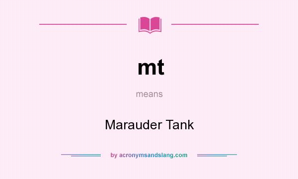 What does mt mean? It stands for Marauder Tank