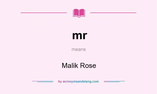 What does mr mean? It stands for Malik Rose