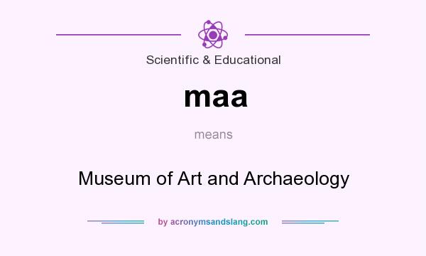 What does maa mean? It stands for Museum of Art and Archaeology