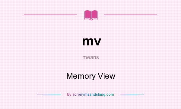 What does mv mean? It stands for Memory View