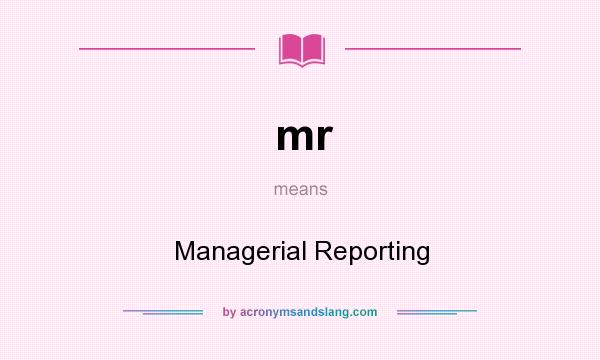 What does mr mean? It stands for Managerial Reporting