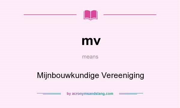 What does mv mean? It stands for Mijnbouwkundige Vereeniging