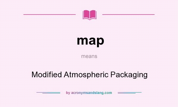 What does map mean? It stands for Modified Atmospheric Packaging