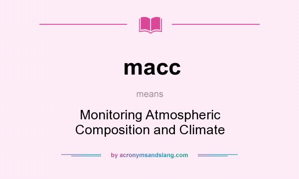 What does macc mean? It stands for Monitoring Atmospheric Composition and Climate