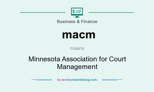 What does macm mean? It stands for Minnesota Association for Court Management