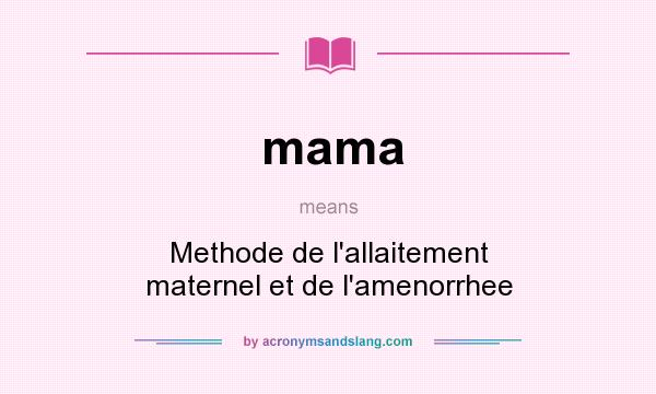 What does mama mean? It stands for Methode de l`allaitement maternel et de l`amenorrhee